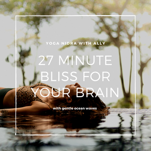 27 Minute Yoga Nidra - Bliss For Your Brain